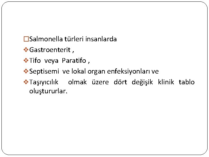�Salmonella türleri insanlarda v Gastroenterit , v Tifo veya Paratifo , v Septisemi ve