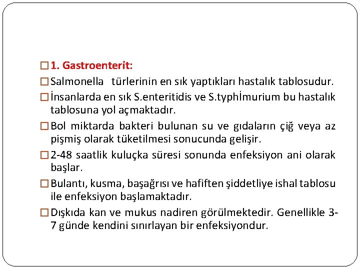 � 1. Gastroenterit: � Salmonella türlerinin en sık yaptıkları hastalık tablosudur. � İnsanlarda en