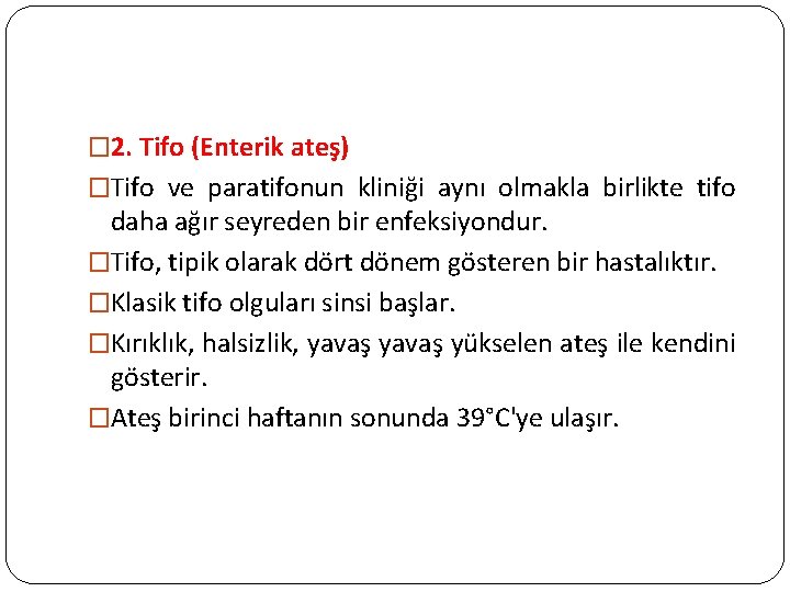 � 2. Tifo (Enterik ateş) �Tifo ve paratifonun kliniği aynı olmakla birlikte tifo daha