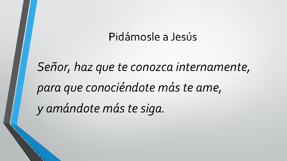 Pidámosle a Jesús Señor, haz que te conozca internamente, para que conociéndote más te