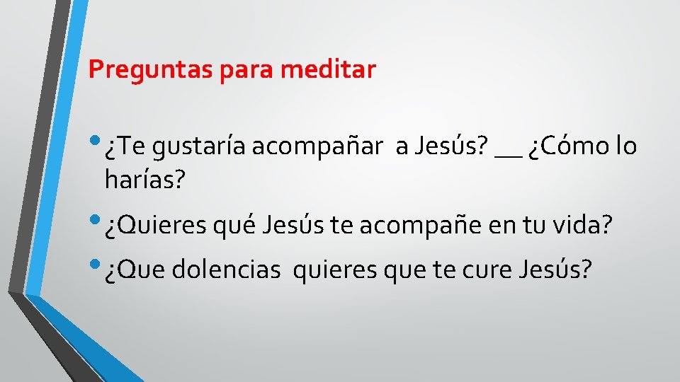 Preguntas para meditar • ¿Te gustaría acompañar a Jesús? __ ¿Cómo lo harías? •