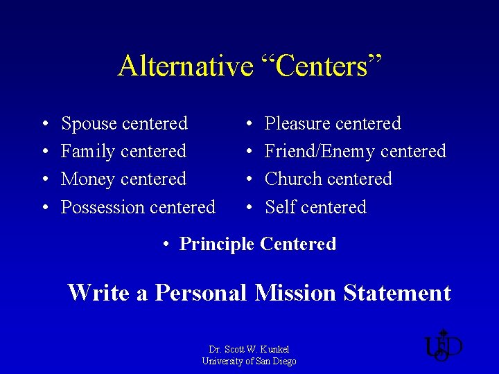 Alternative “Centers” • • Spouse centered Family centered Money centered Possession centered • •