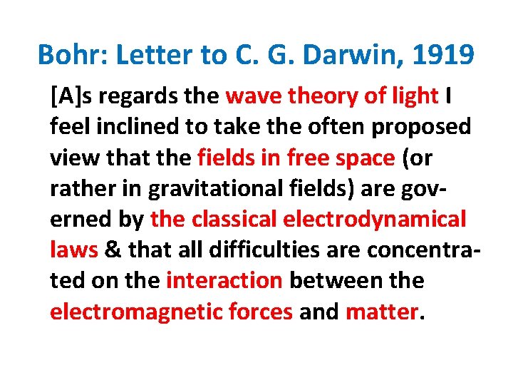 Bohr: Letter to C. G. Darwin, 1919 [A]s regards the wave theory of light