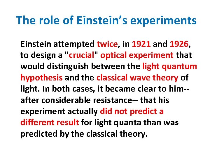  The role of Einstein’s experiments Einstein attempted twice, in 1921 and 1926, to