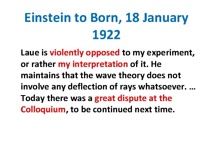 Einstein to Born, 18 January 1922 Laue is violently opposed to my experiment, or