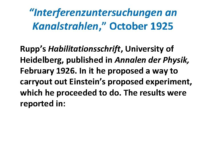 “Interferenzuntersuchungen an Kanalstrahlen, ” October 1925 Rupp’s Habilitationsschrift, University of Heidelberg, published in Annalen