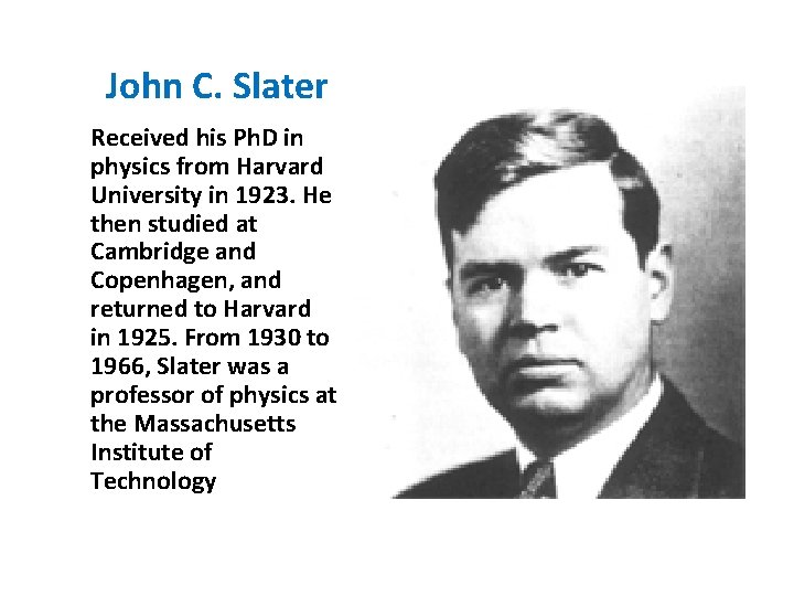  John C. Slater Received his Ph. D in physics from Harvard University in
