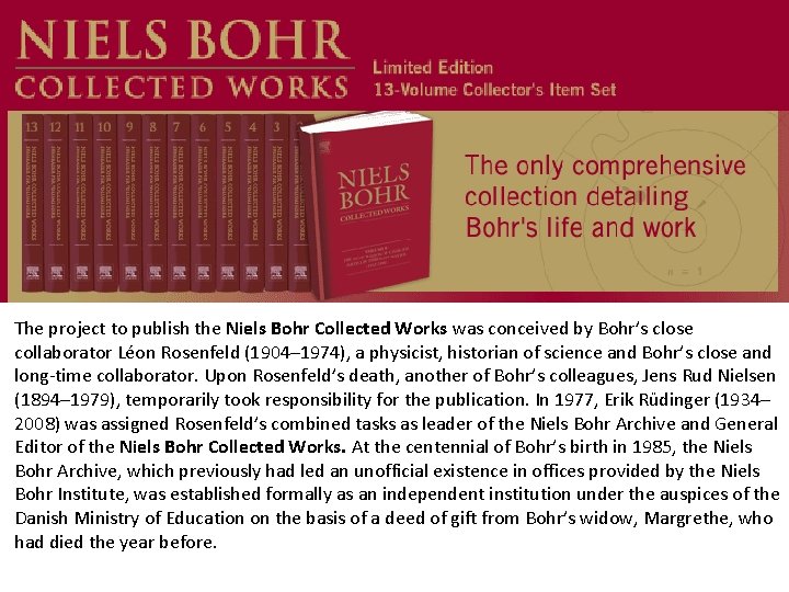 The project to publish the Niels Bohr Collected Works was conceived by Bohr’s close