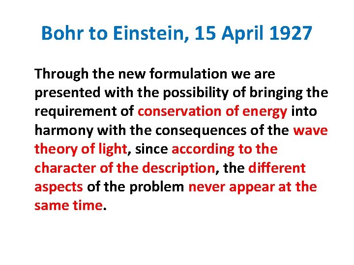 Bohr to Einstein, 15 April 1927 Through the new formulation we are presented with