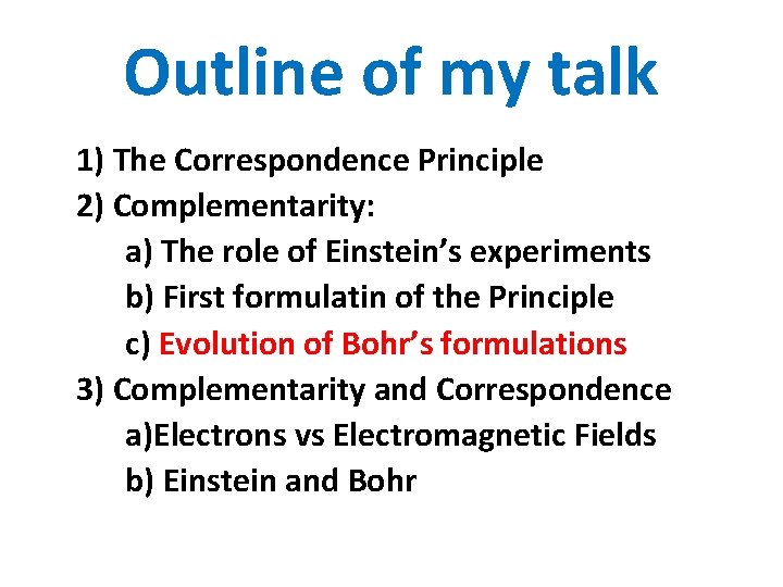 Outline of my talk 1) The Correspondence Principle 2) Complementarity: a) The role of