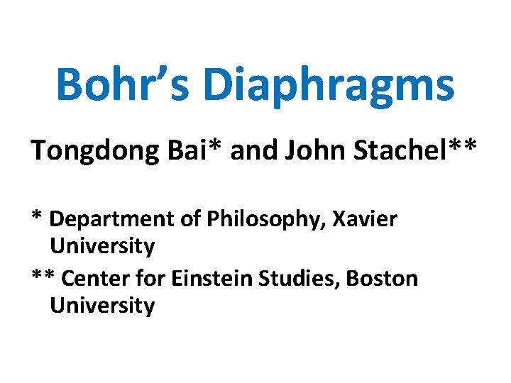 Bohr’s Diaphragms Tongdong Bai* and John Stachel** * Department of Philosophy, Xavier University **