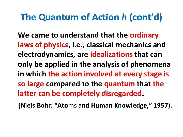 The Quantum of Action h (cont’d) We came to understand that the ordinary laws