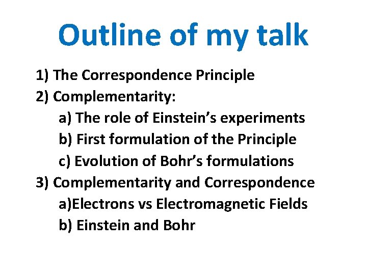 Outline of my talk 1) The Correspondence Principle 2) Complementarity: a) The role of