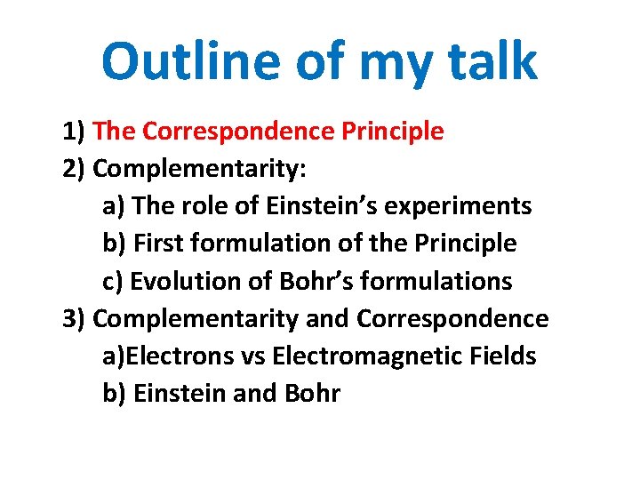 Outline of my talk 1) The Correspondence Principle 2) Complementarity: a) The role of