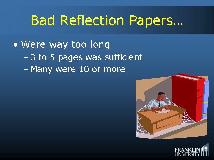 Bad Reflection Papers… • Were way too long – 3 to 5 pages was