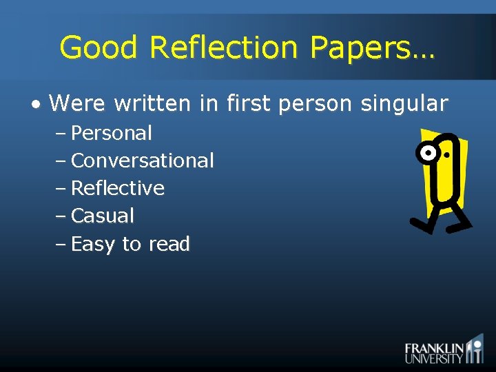 Good Reflection Papers… • Were written in first person singular – Personal – Conversational