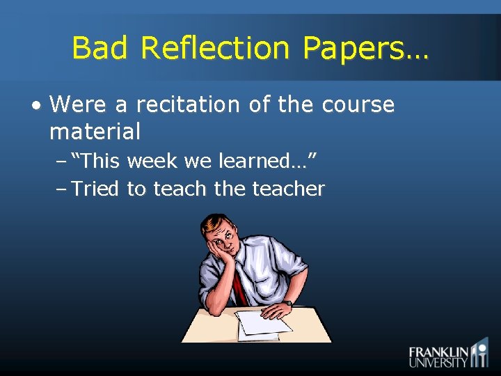Bad Reflection Papers… • Were a recitation of the course material – “This week