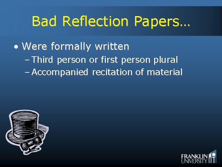 Bad Reflection Papers… • Were formally written – Third person or first person plural