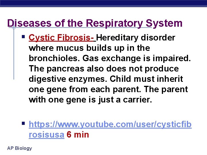 Diseases of the Respiratory System § Cystic Fibrosis- Hereditary disorder where mucus builds up