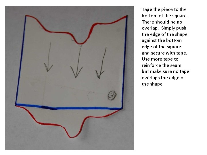 Tape the piece to the bottom of the square. There should be no overlap.