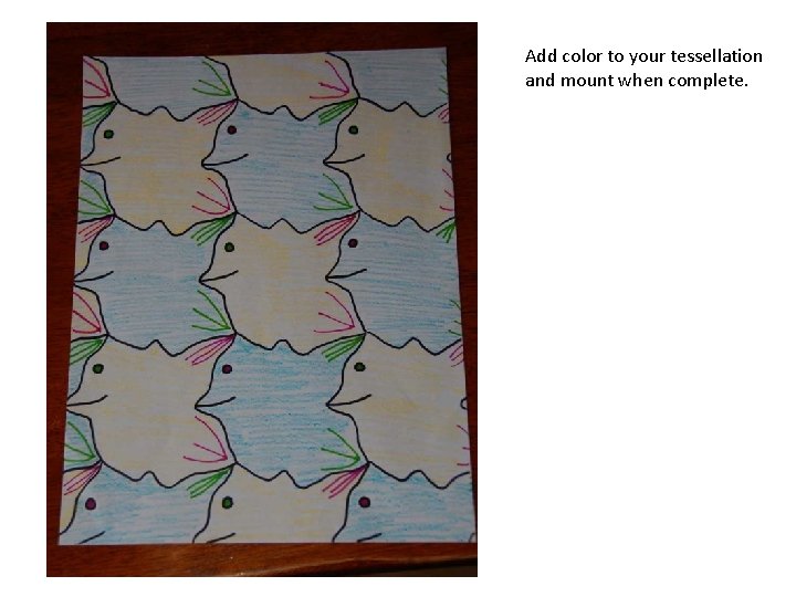 Add color to your tessellation and mount when complete. 