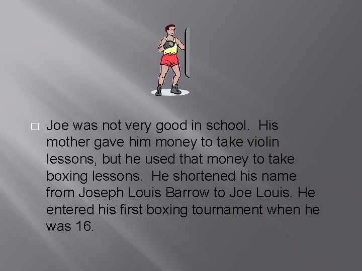 � Joe was not very good in school. His mother gave him money to