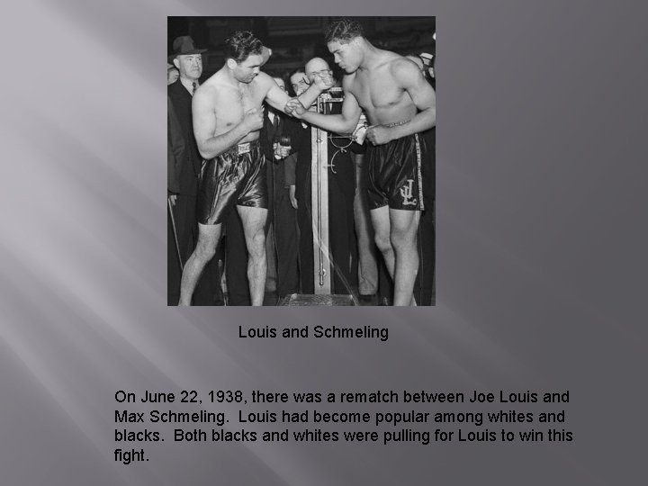 Louis and Schmeling On June 22, 1938, there was a rematch between Joe Louis