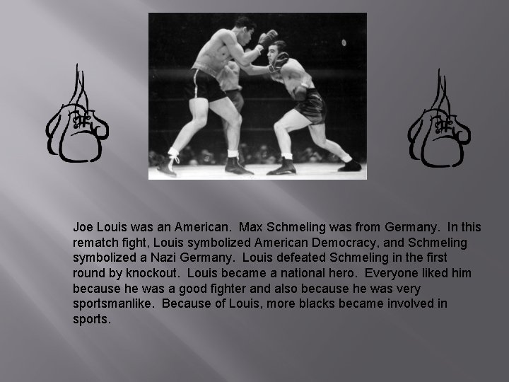 Joe Louis was an American. Max Schmeling was from Germany. In this rematch fight,