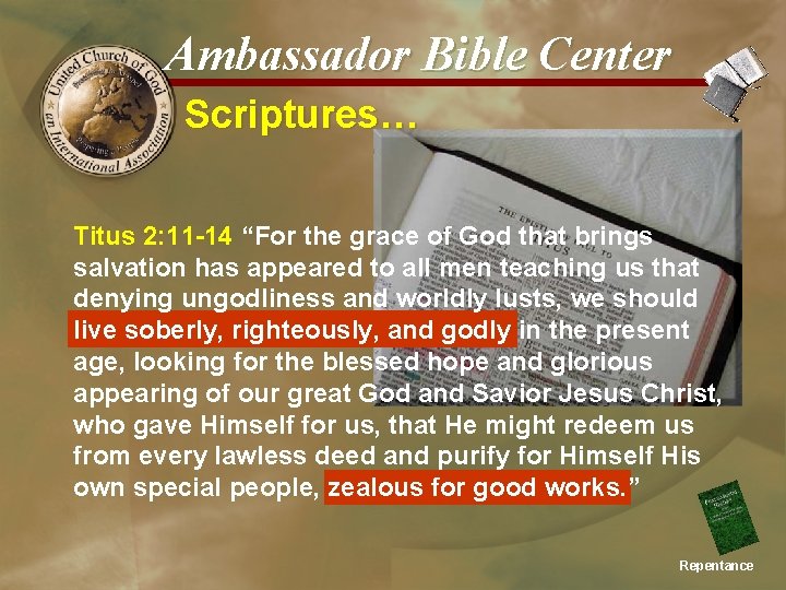 Ambassador Bible Center Scriptures… Titus 2: 11 -14 “For the grace of God that