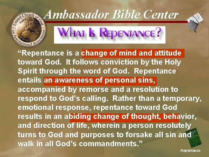 Ambassador Bible Center “Repentance is a change of mind attitude toward God. It follows