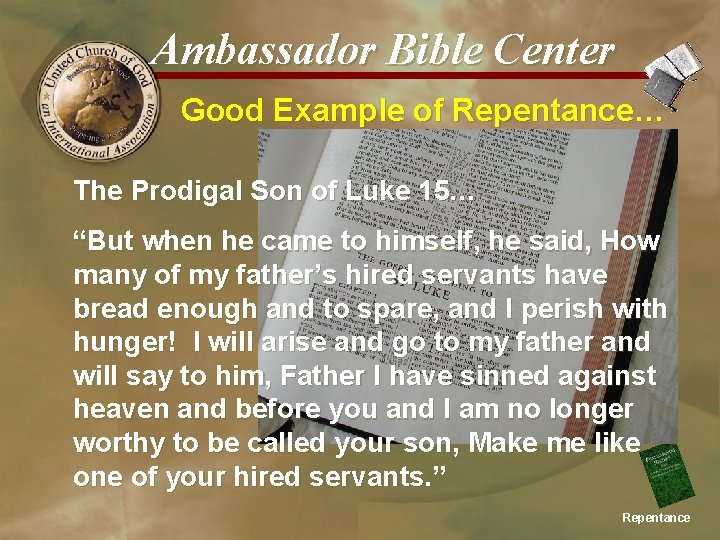 Ambassador Bible Center Good Example of Repentance… The Prodigal Son of Luke 15… “But
