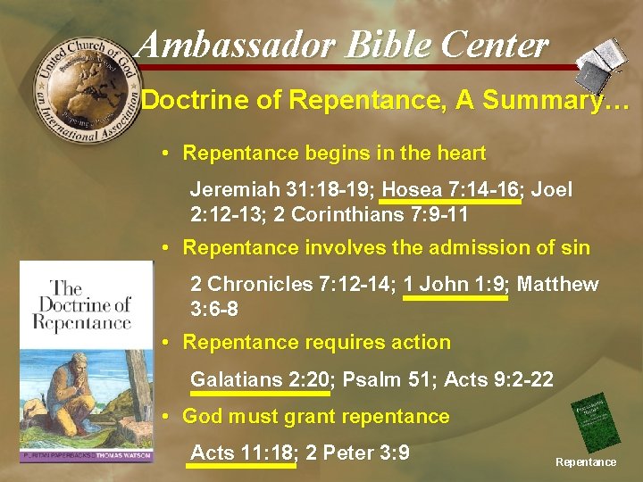 Ambassador Bible Center Doctrine of Repentance, A Summary… • Repentance begins in the heart