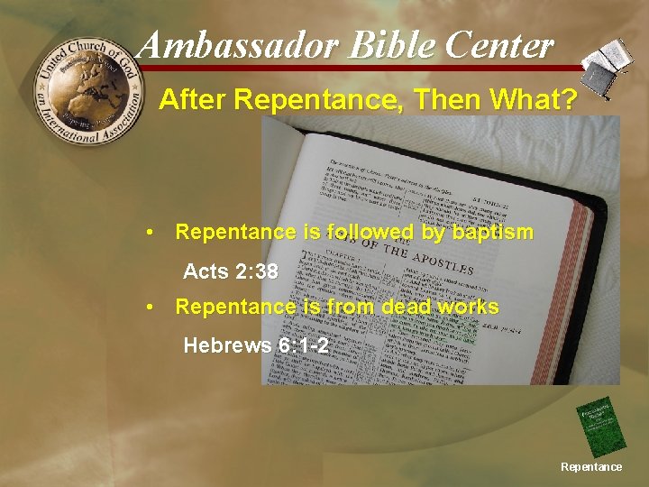 Ambassador Bible Center After Repentance, Then What? • Repentance is followed by baptism Acts