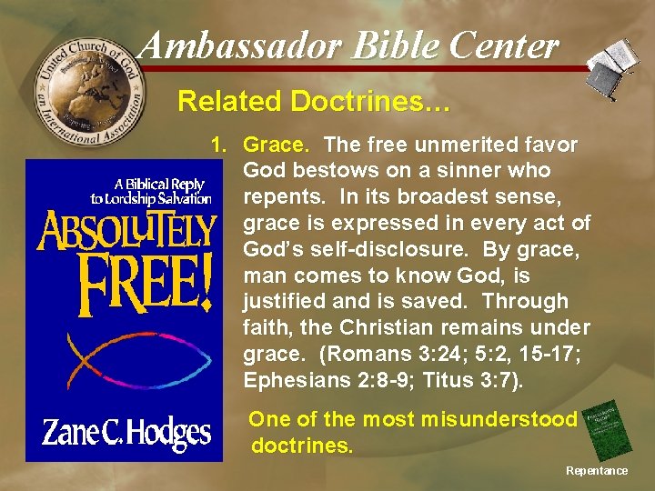 Ambassador Bible Center Related Doctrines… 1. Grace. The free unmerited favor God bestows on