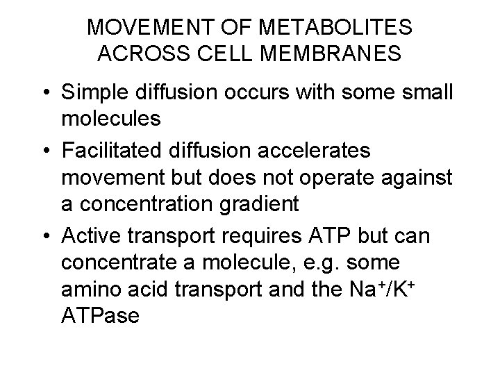 MOVEMENT OF METABOLITES ACROSS CELL MEMBRANES • Simple diffusion occurs with some small molecules