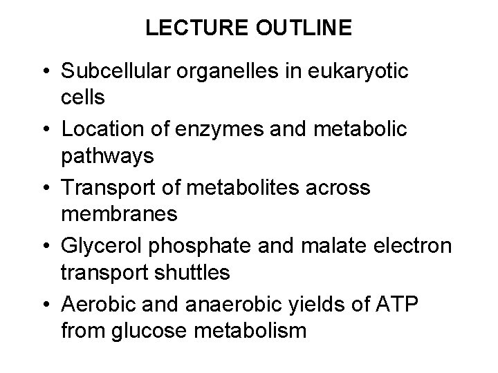 LECTURE OUTLINE • Subcellular organelles in eukaryotic cells • Location of enzymes and metabolic