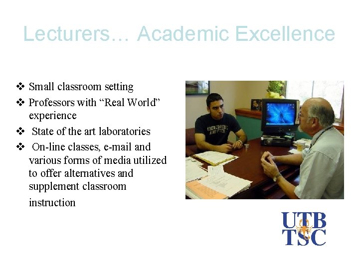 Lecturers… Academic Excellence v Small classroom setting v Professors with “Real World” experience v