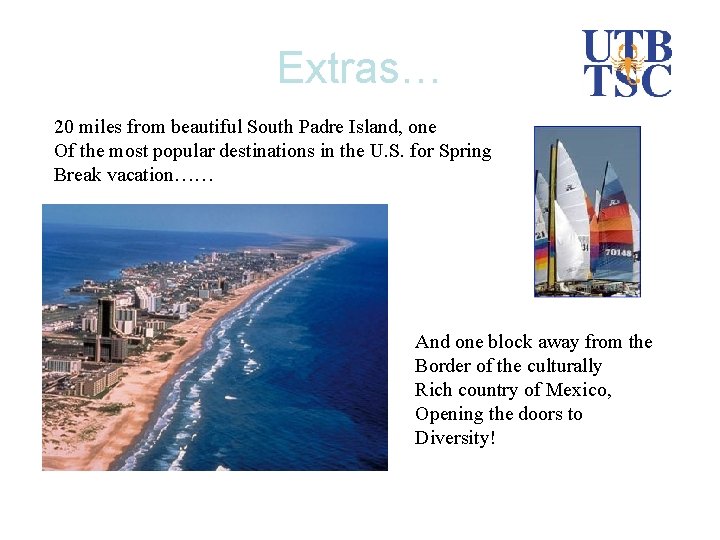 Extras… 20 miles from beautiful South Padre Island, one Of the most popular destinations