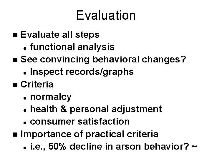 Evaluation Evaluate all steps l functional analysis n See convincing behavioral changes? l Inspect Evaluation Evaluate all steps l functional analysis n See convincing behavioral changes? l Inspect