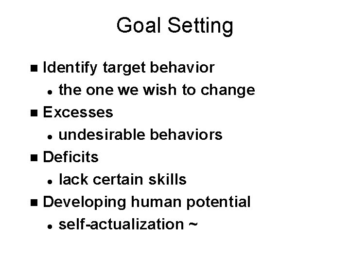 Goal Setting Identify target behavior l the one we wish to change n Excesses