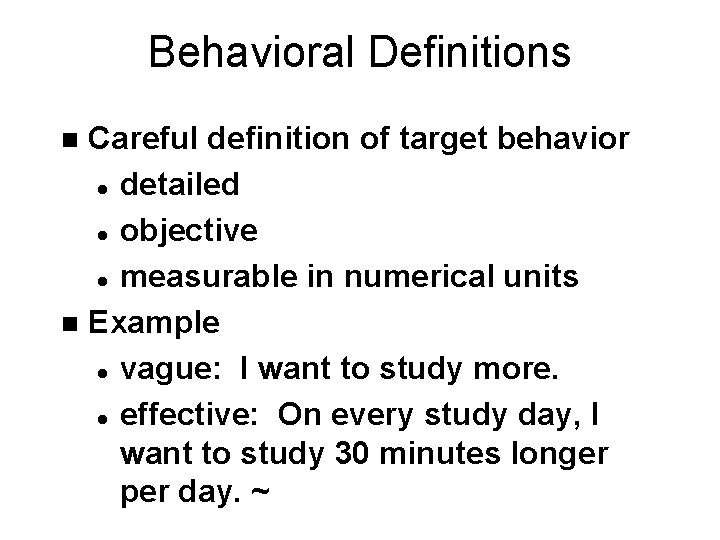 Behavioral Definitions Careful definition of target behavior l detailed l objective l measurable in