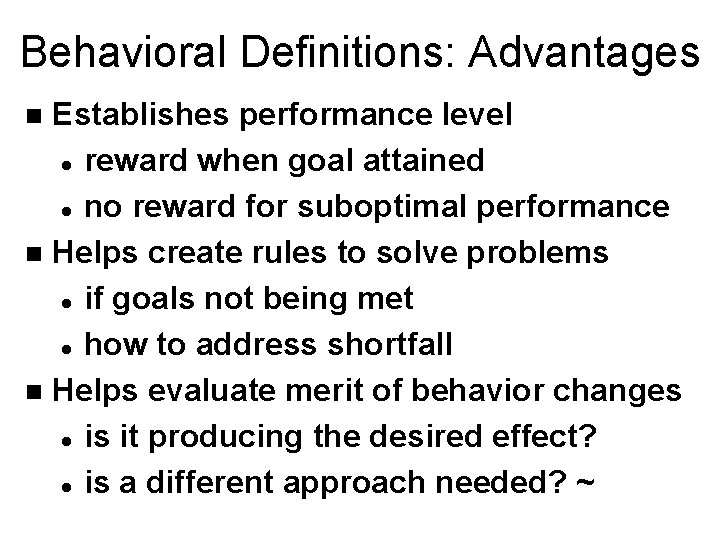 Behavioral Definitions: Advantages Establishes performance level l reward when goal attained l no reward