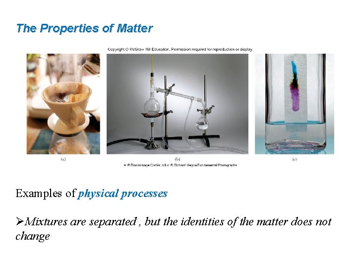 The Properties of Matter Examples of physical processes ØMixtures are separated , but the