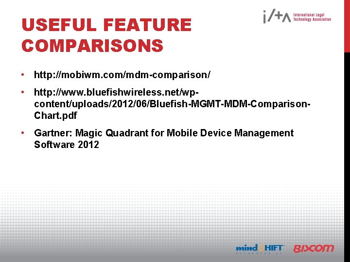 USEFUL FEATURE COMPARISONS • http: //mobiwm. com/mdm-comparison/ • http: //www. bluefishwireless. net/wpcontent/uploads/2012/06/Bluefish-MGMT-MDM-Comparison. Chart. pdf