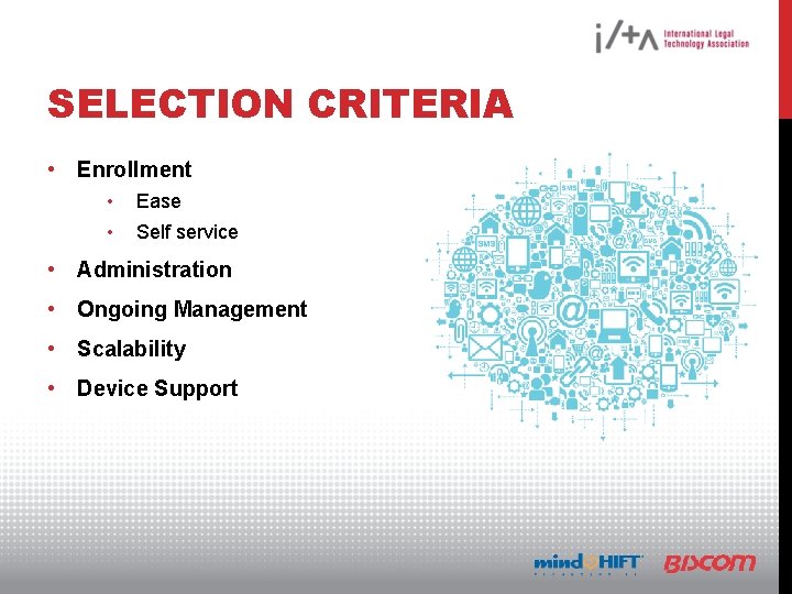 SELECTION CRITERIA • Enrollment • • Ease Self service • Administration • Ongoing Management