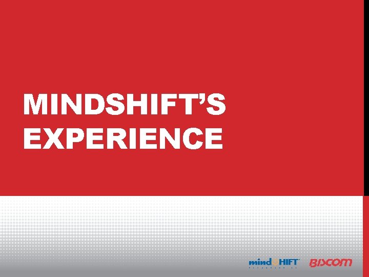 MINDSHIFT’S EXPERIENCE 