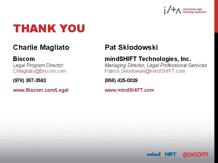 THANK YOU Charlie Magliato Pat Sklodowski Biscom mind. SHIFT Technologies, Inc. Legal Program Director