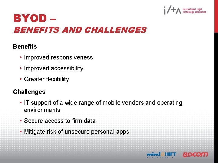 BYOD – BENEFITS AND CHALLENGES Benefits • Improved responsiveness • Improved accessibility • Greater