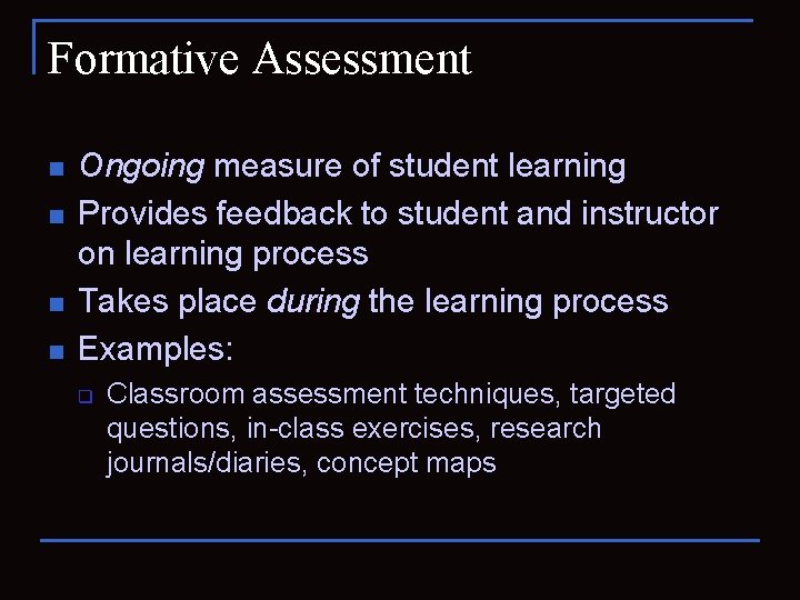 Formative Assessment n n Ongoing measure of student learning Provides feedback to student and