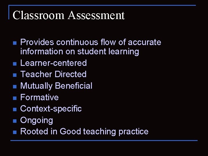 Classroom Assessment n n n n Provides continuous flow of accurate information on student
